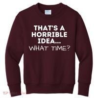 That's A Horrible Idea What Time Funny Saying Kids Sweatshirt thumb 0