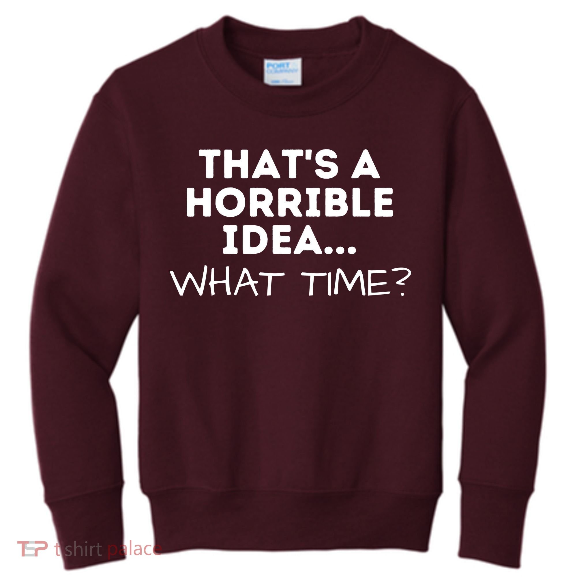 That's A Horrible Idea What Time Funny Saying Kids Sweatshirt