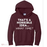 That's A Horrible Idea What Time Funny Saying Kids Hoodie thumb 0