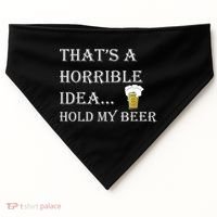 That's A Horrible Idea Hold My Beer Country Redneck Drinking USA-Made Doggie Bandana thumb 0