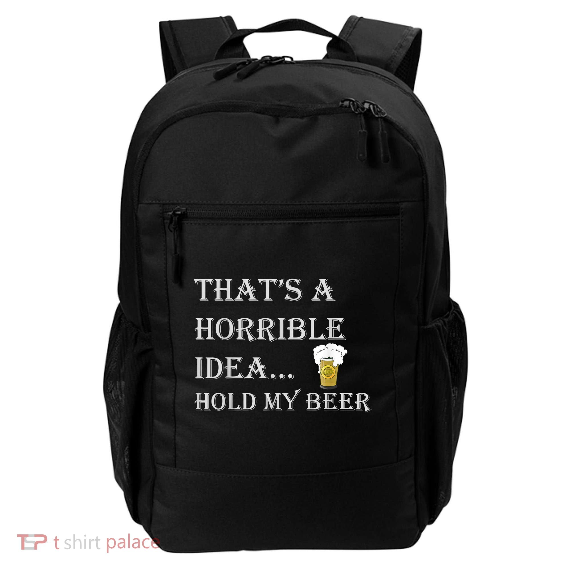 That's A Horrible Idea Hold My Beer Country Redneck Drinking Backpack