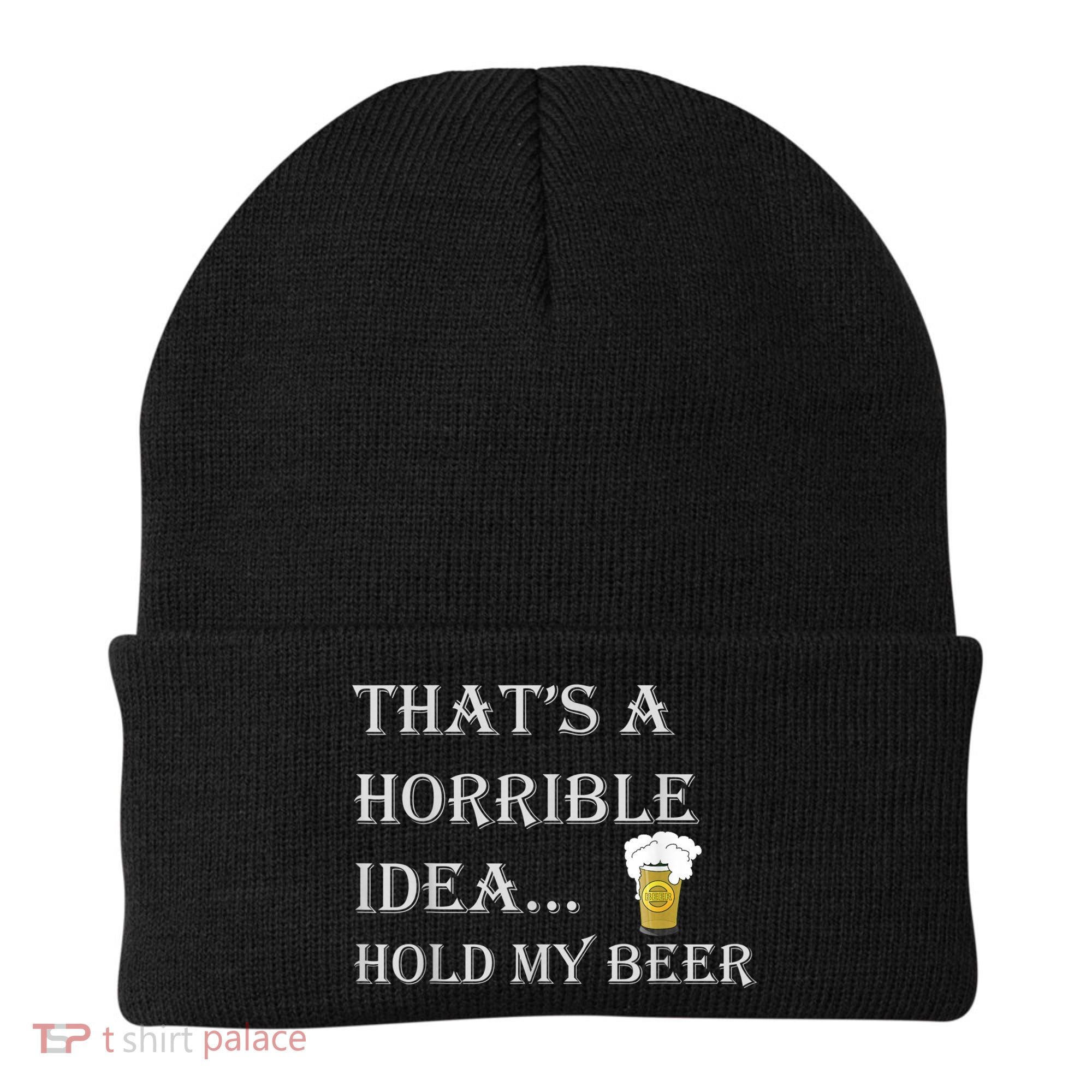 That's A Horrible Idea Hold My Beer Country Redneck Drinking Beanie