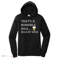 That's A Horrible Idea Hold My Beer Country Redneck Drinking Women's Hoodie thumb 0
