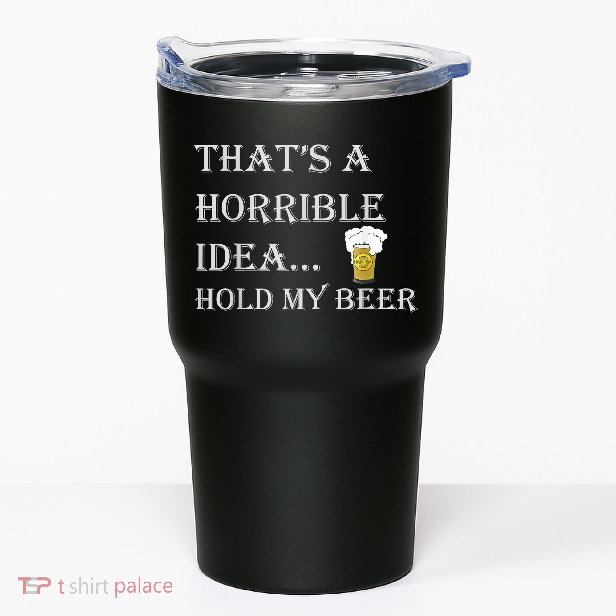 That's A Horrible Idea Hold My Beer Country Redneck Drinking Tumbler
