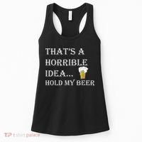 That's A Horrible Idea Hold My Beer Country Redneck Drinking Women's Tank Top thumb 0