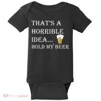 That's A Horrible Idea Hold My Beer Country Redneck Drinking Baby Bodysuit thumb 0