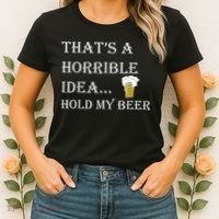 That's A Horrible Idea Hold My Beer Country Redneck Drinking Women's T-Shirt thumb 2