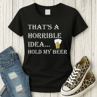 That's A Horrible Idea Hold My Beer Country Redneck Drinking Women's T-Shirt thumb 3