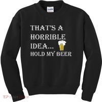 That's A Horrible Idea Hold My Beer Country Redneck Drinking Kids Sweatshirt thumb 0