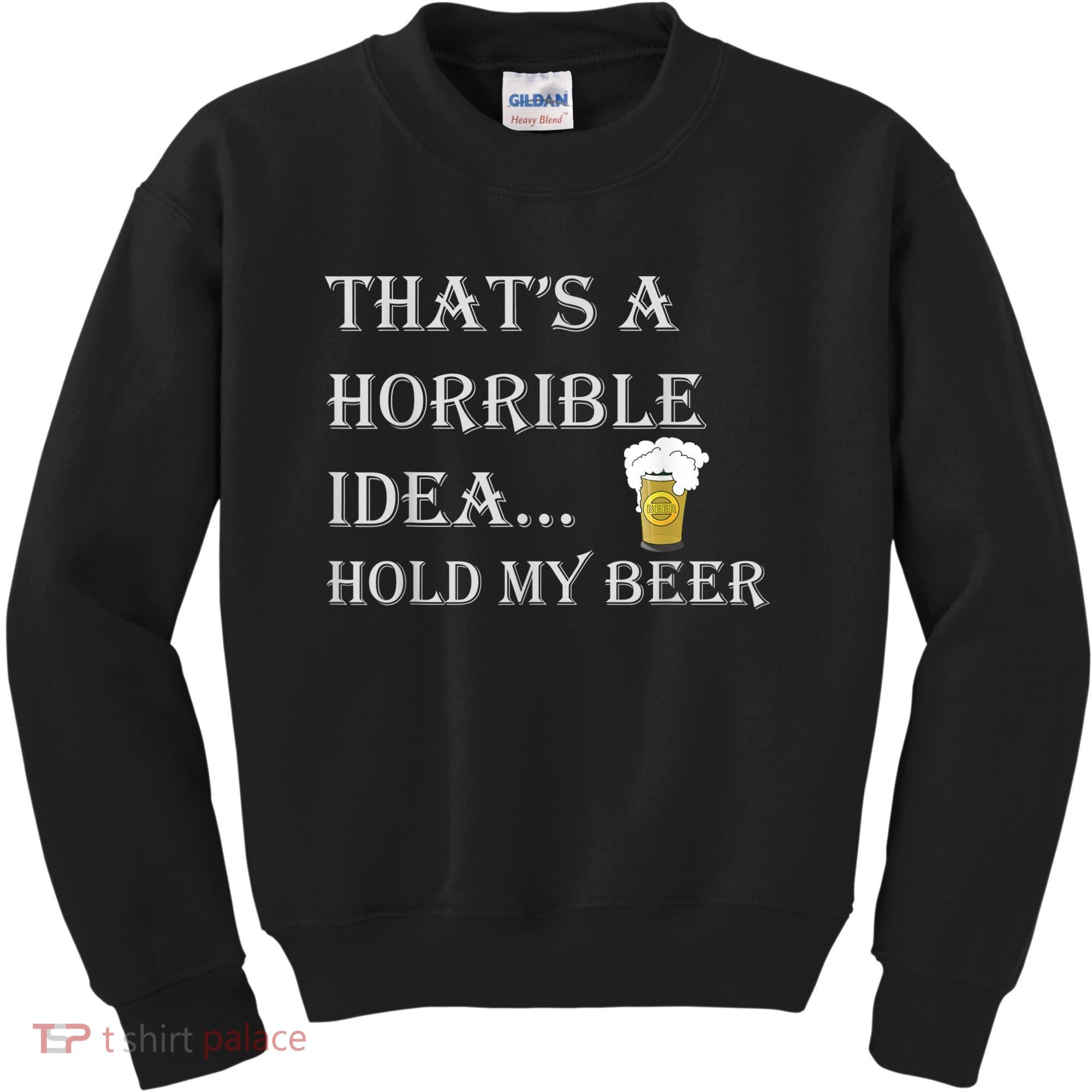 That's A Horrible Idea Hold My Beer Country Redneck Drinking Kids Sweatshirt