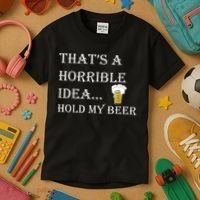 That's A Horrible Idea Hold My Beer Country Redneck Drinking Kids T-Shirt thumb 3