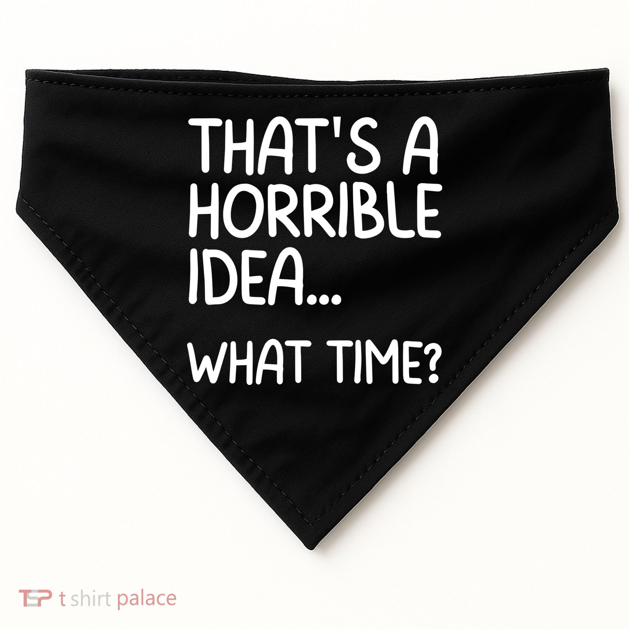 Thats A Horrible Idea What Time? Funny Cool Sarcastic USA-Made Doggie Bandana