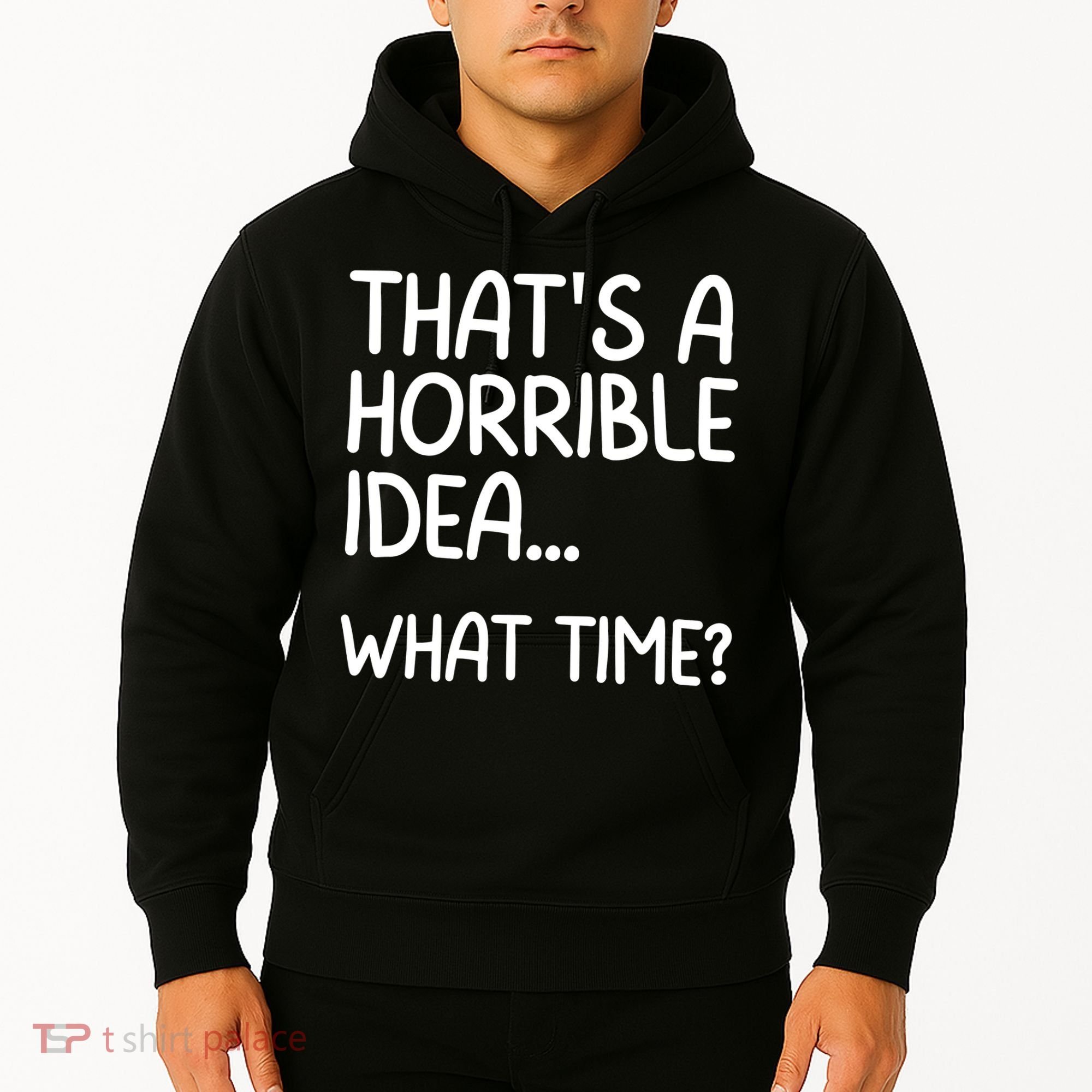 Thats A Horrible Idea What Time? Funny Cool Sarcastic Hoodie