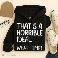 Thats A Horrible Idea What Time? Funny Cool Sarcastic Hoodie thumb 4