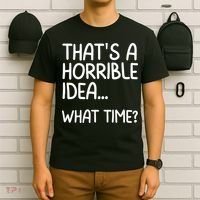 Thats A Horrible Idea What Time? Funny Cool Sarcastic T-Shirt thumb 6