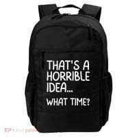 Thats A Horrible Idea What Time? Funny Cool Sarcastic Backpack thumb 0