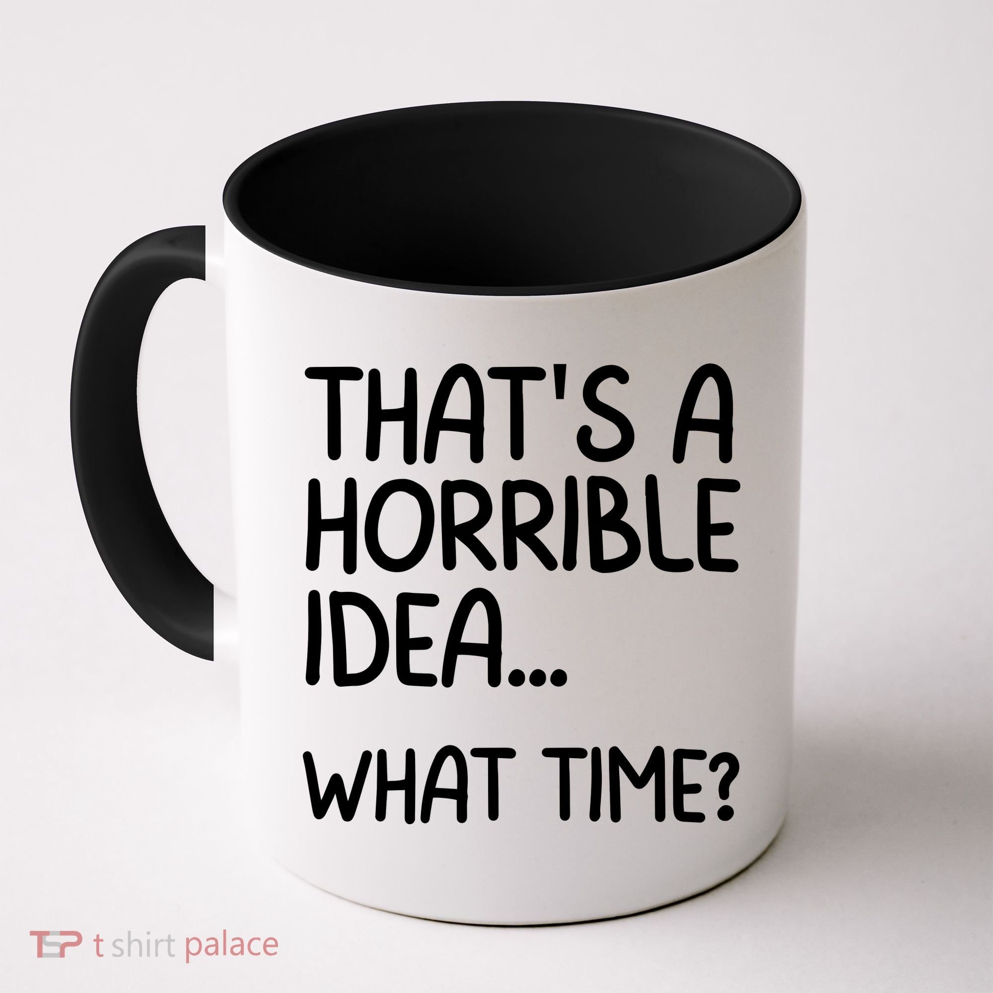 Thats A Horrible Idea What Time? Funny Cool Sarcastic Coffee Mug