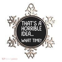 Thats A Horrible Idea What Time? Funny Cool Sarcastic Ornament thumb 0
