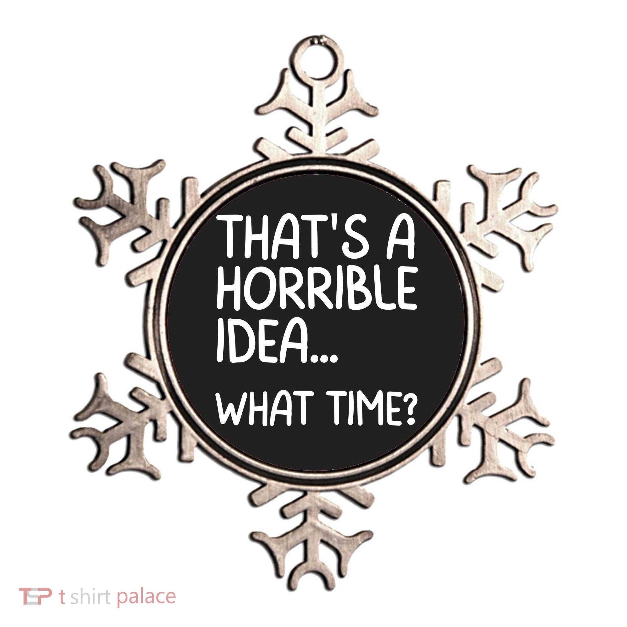 Thats A Horrible Idea What Time? Funny Cool Sarcastic Ornament