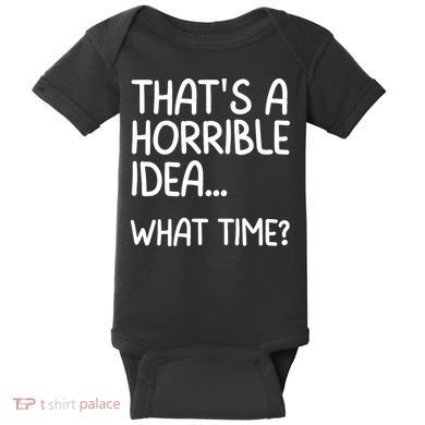 Thats A Horrible Idea What Time? Funny Cool Sarcastic Baby Bodysuit