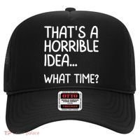 Thats A Horrible Idea What Time? Funny Cool Sarcastic Hat thumb 0