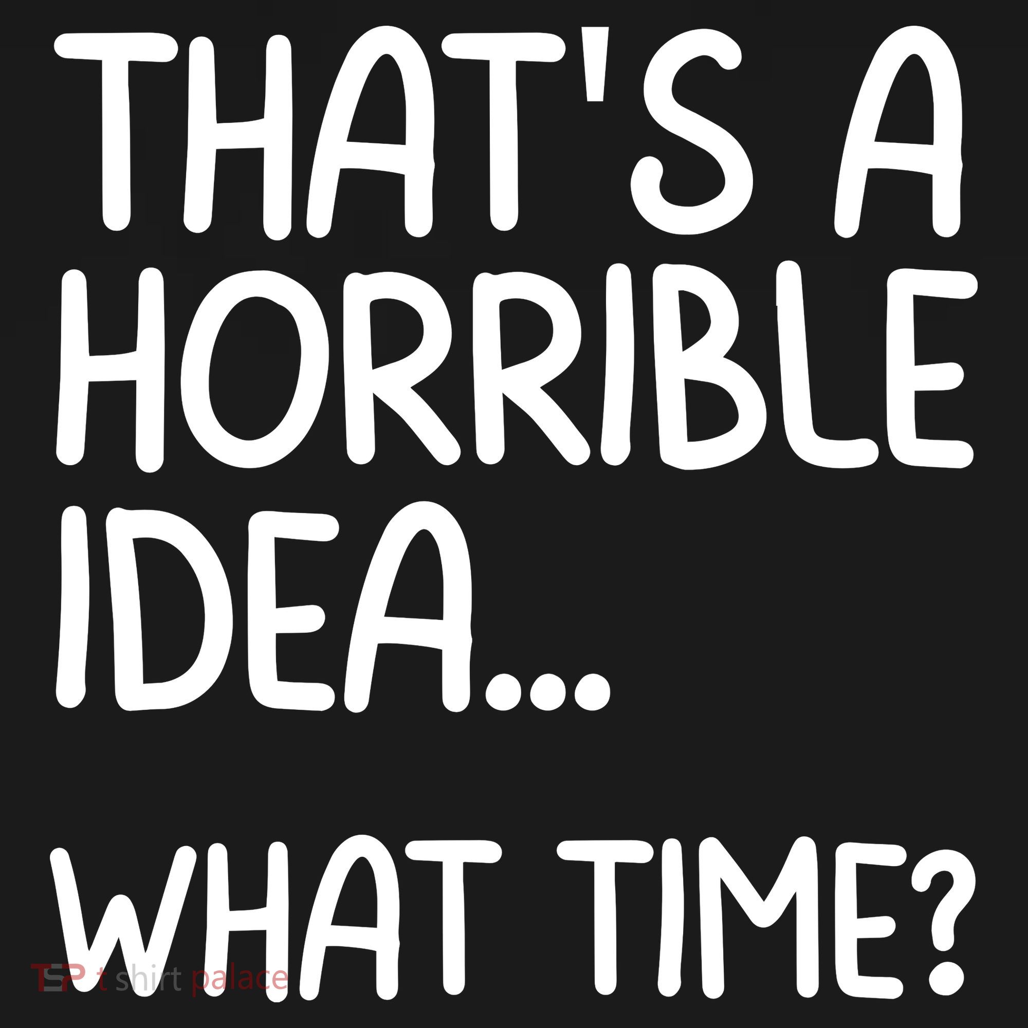 Thats A Horrible Idea What Time? Funny Cool Sarcastic Toddler Hoodie
