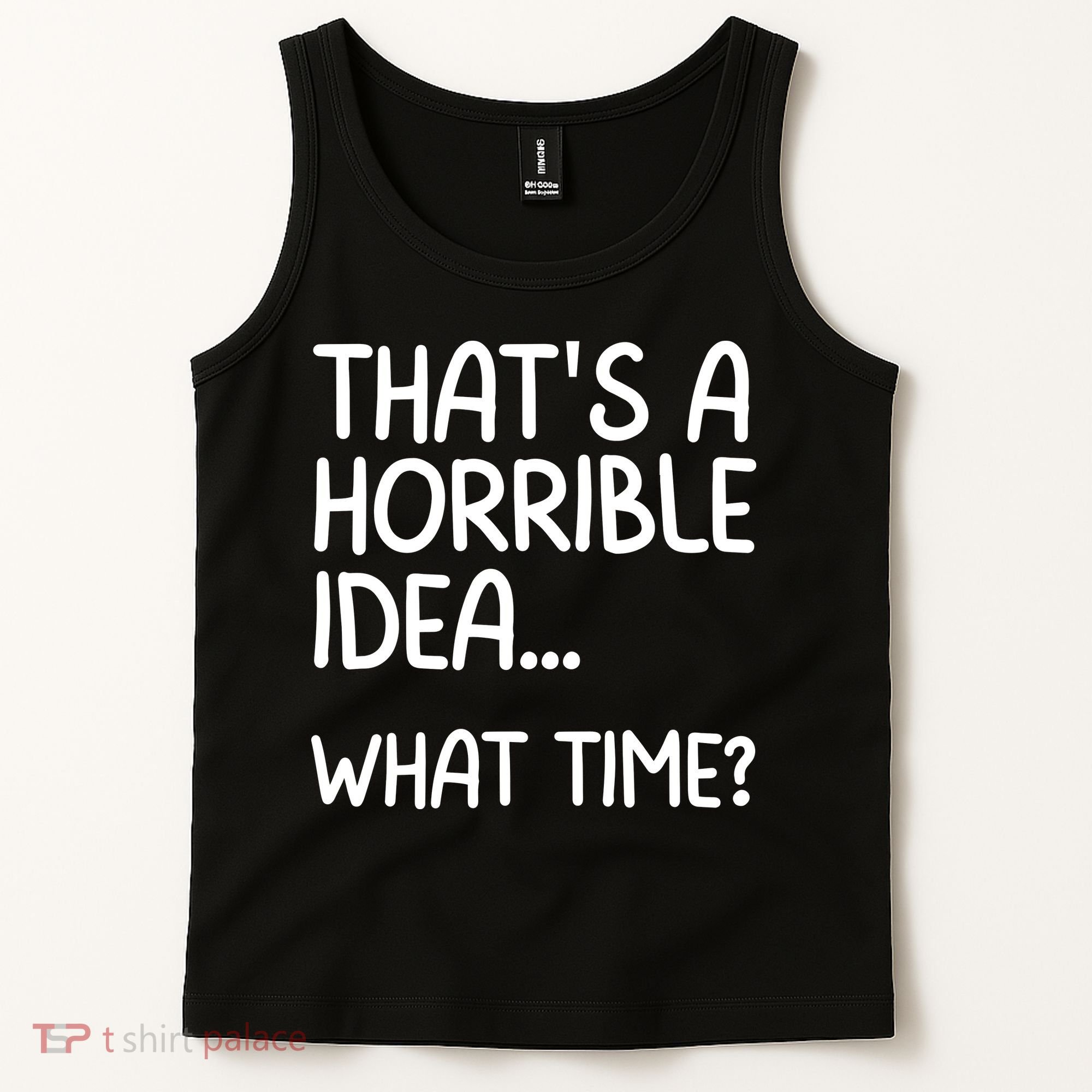 Thats A Horrible Idea What Time? Funny Cool Sarcastic Tank Top