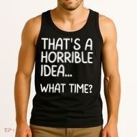 Thats A Horrible Idea What Time? Funny Cool Sarcastic Tank Top thumb 3
