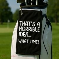 Thats A Horrible Idea What Time? Funny Cool Sarcastic Golf Towel thumb 2