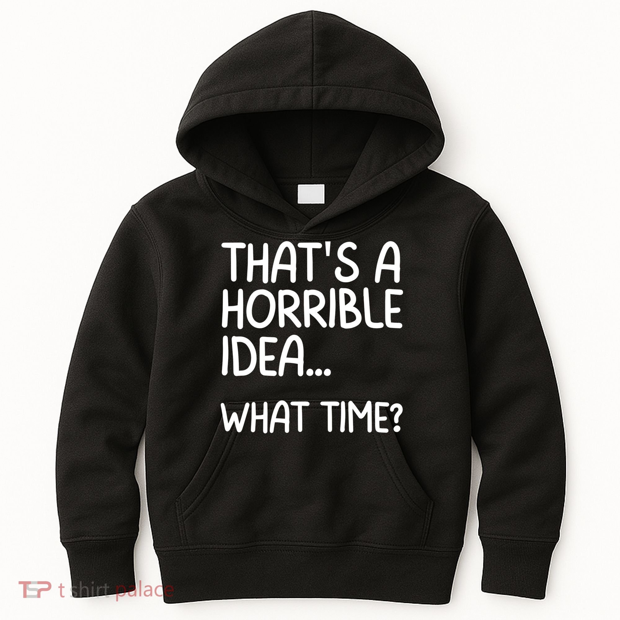 Thats A Horrible Idea What Time? Funny Cool Sarcastic Kids Hoodie