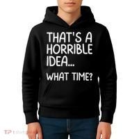 Thats A Horrible Idea What Time? Funny Cool Sarcastic Kids Hoodie thumb 4