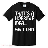 Thats A Horrible Idea What Time? Funny Cool Sarcastic Kids T-Shirt thumb 0
