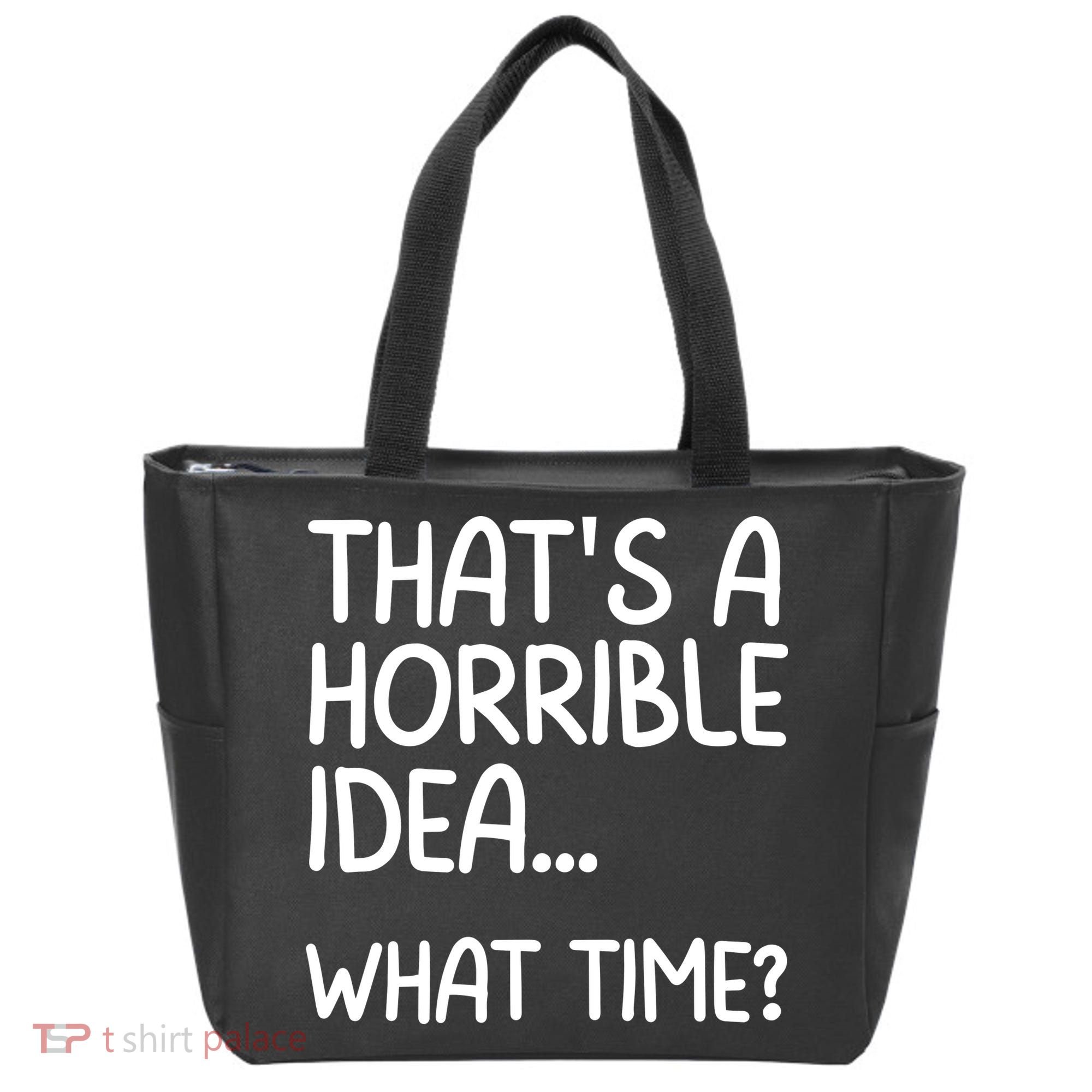 Thats A Horrible Idea What Time? Funny Cool Sarcastic Tote Bag