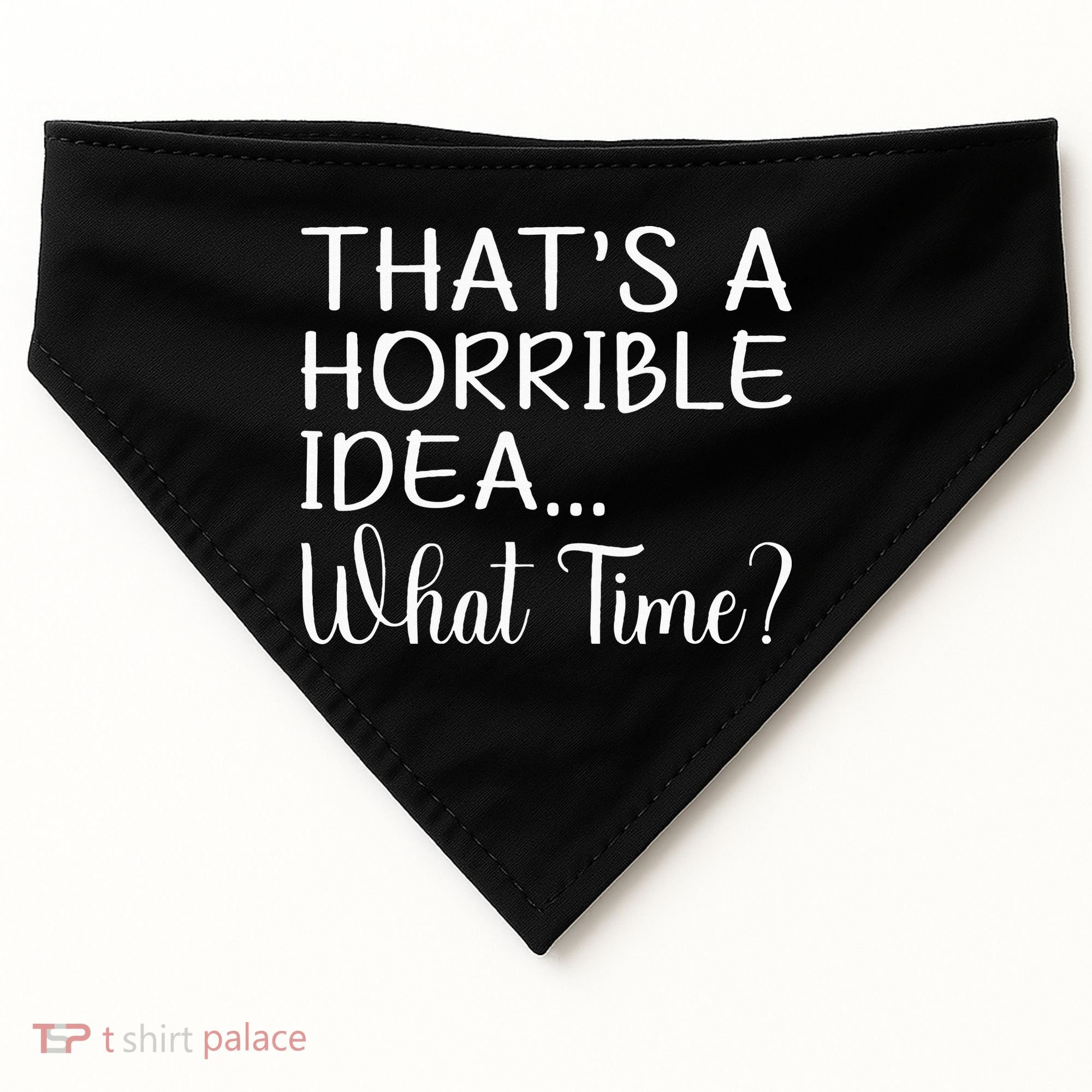 ThatS A Horrible Idea What Time Funny Cool Sarcastic USA-Made Doggie Bandana