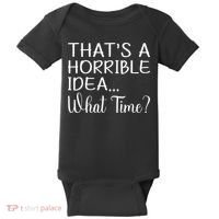 ThatS A Horrible Idea What Time Funny Cool Sarcastic Baby Bodysuit thumb 0