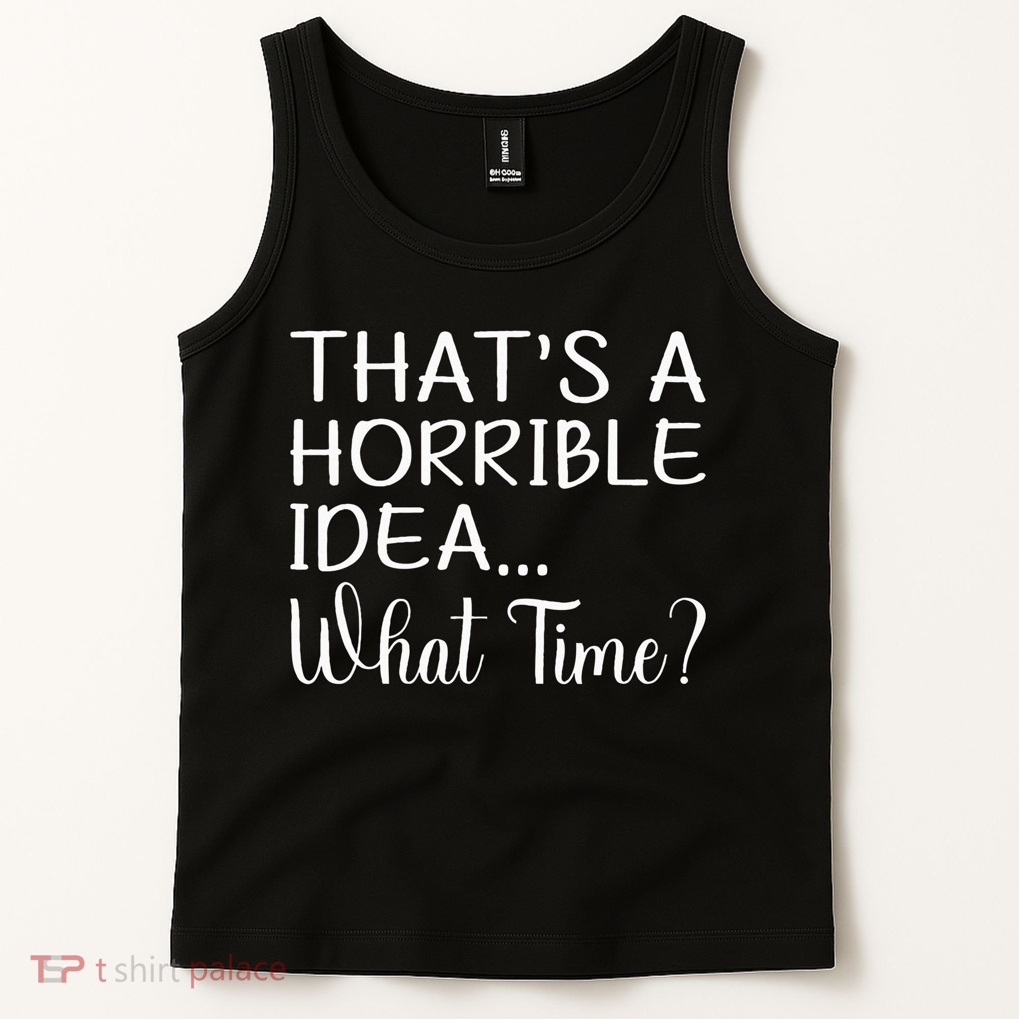 ThatS A Horrible Idea What Time Funny Cool Sarcastic Tank Top