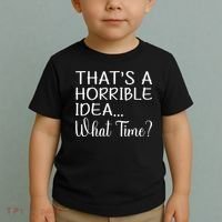 ThatS A Horrible Idea What Time Funny Cool Sarcastic Toddler T-Shirt thumb 2