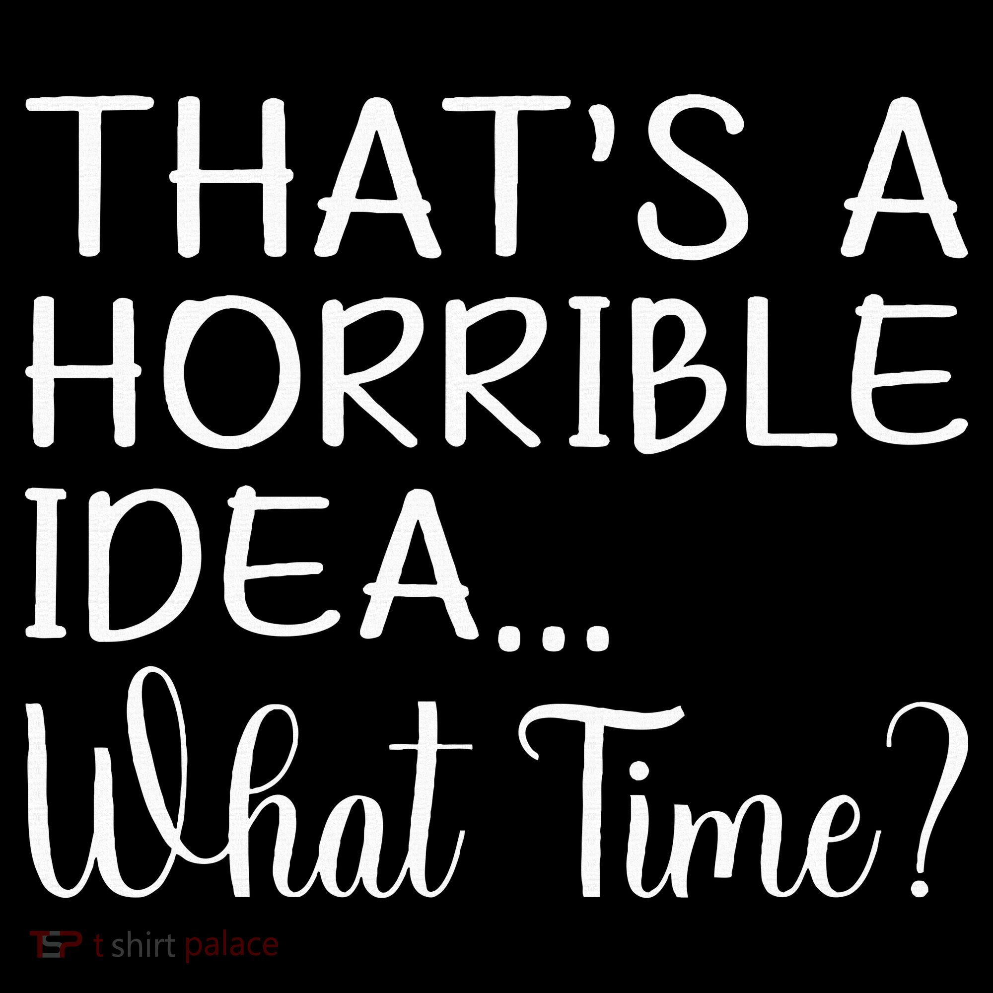 ThatS A Horrible Idea What Time Funny Cool Sarcastic Visor