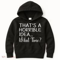 ThatS A Horrible Idea What Time Funny Cool Sarcastic Kids Hoodie thumb 0