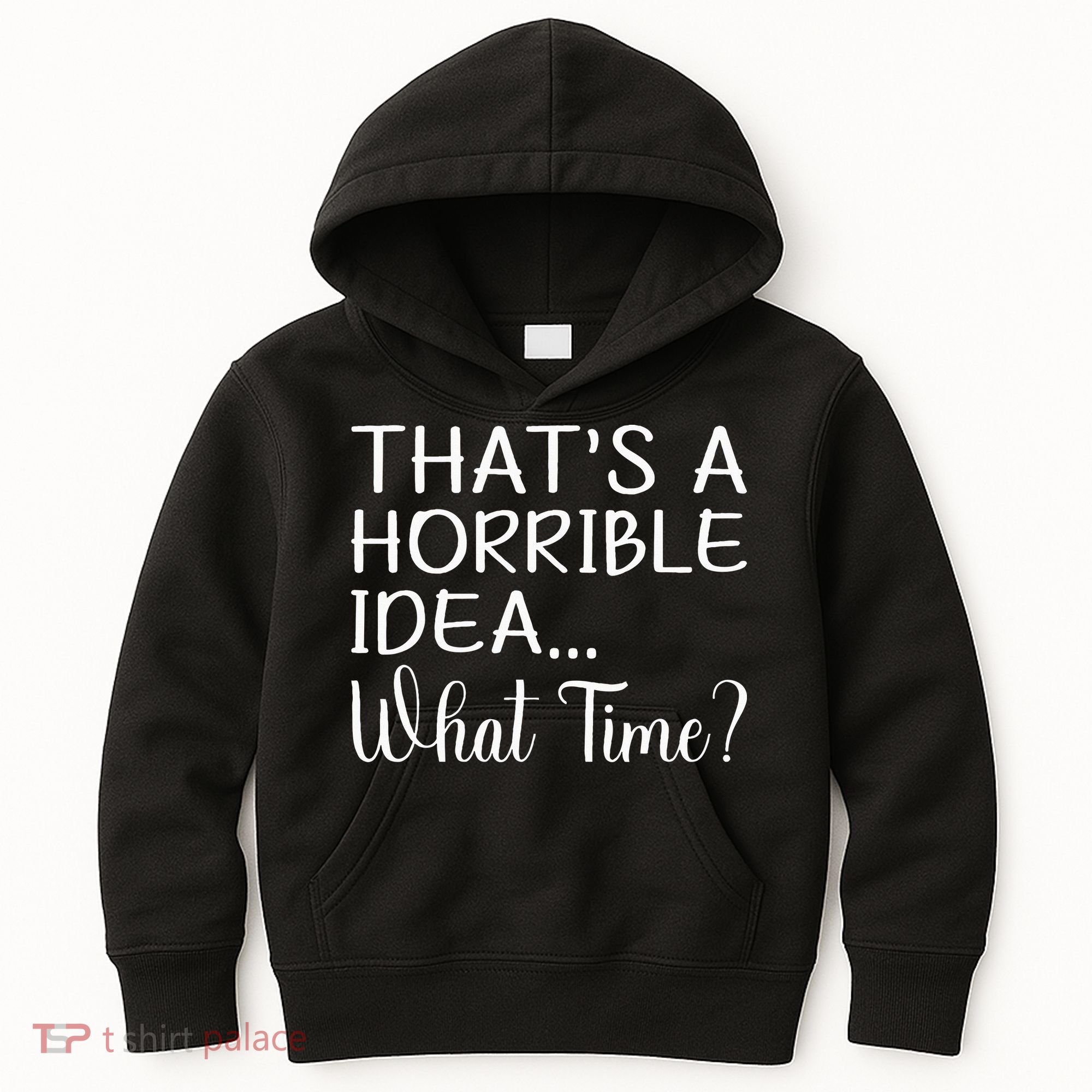 ThatS A Horrible Idea What Time Funny Cool Sarcastic Kids Hoodie