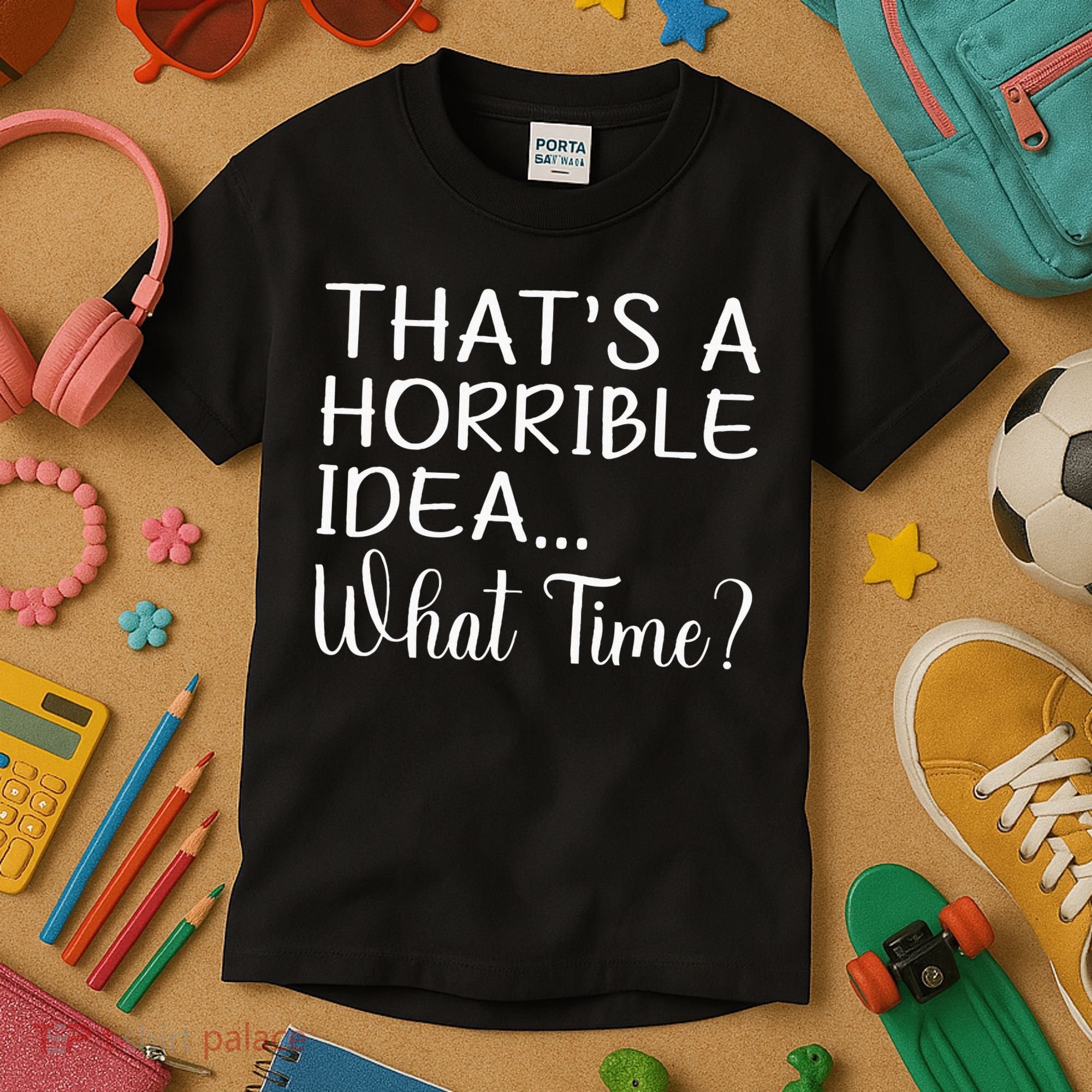ThatS A Horrible Idea What Time Funny Cool Sarcastic Kids T-Shirt