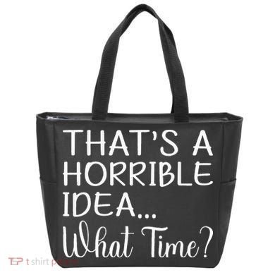 ThatS A Horrible Idea What Time Funny Cool Sarcastic Tote Bag