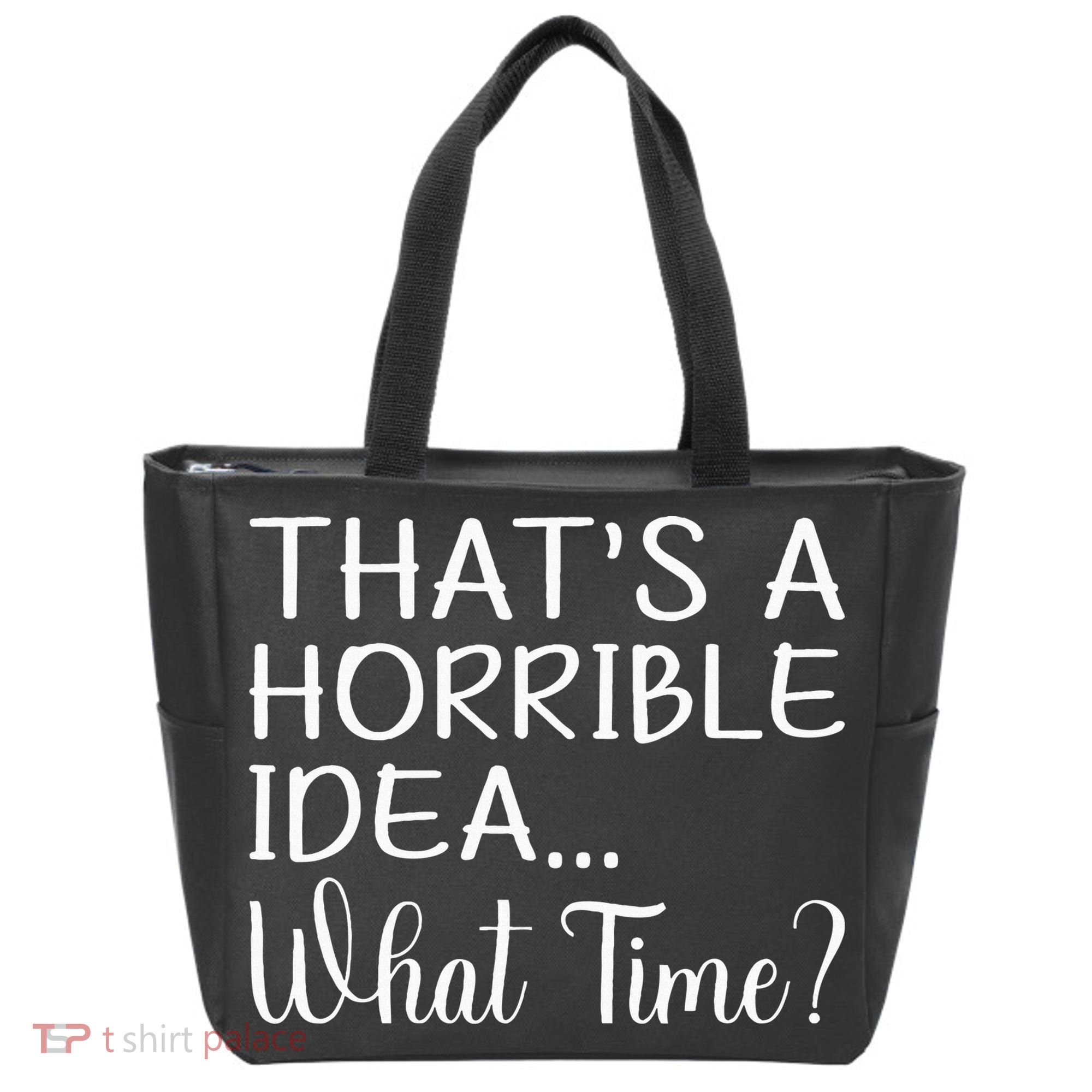 ThatS A Horrible Idea What Time Funny Cool Sarcastic Tote Bag