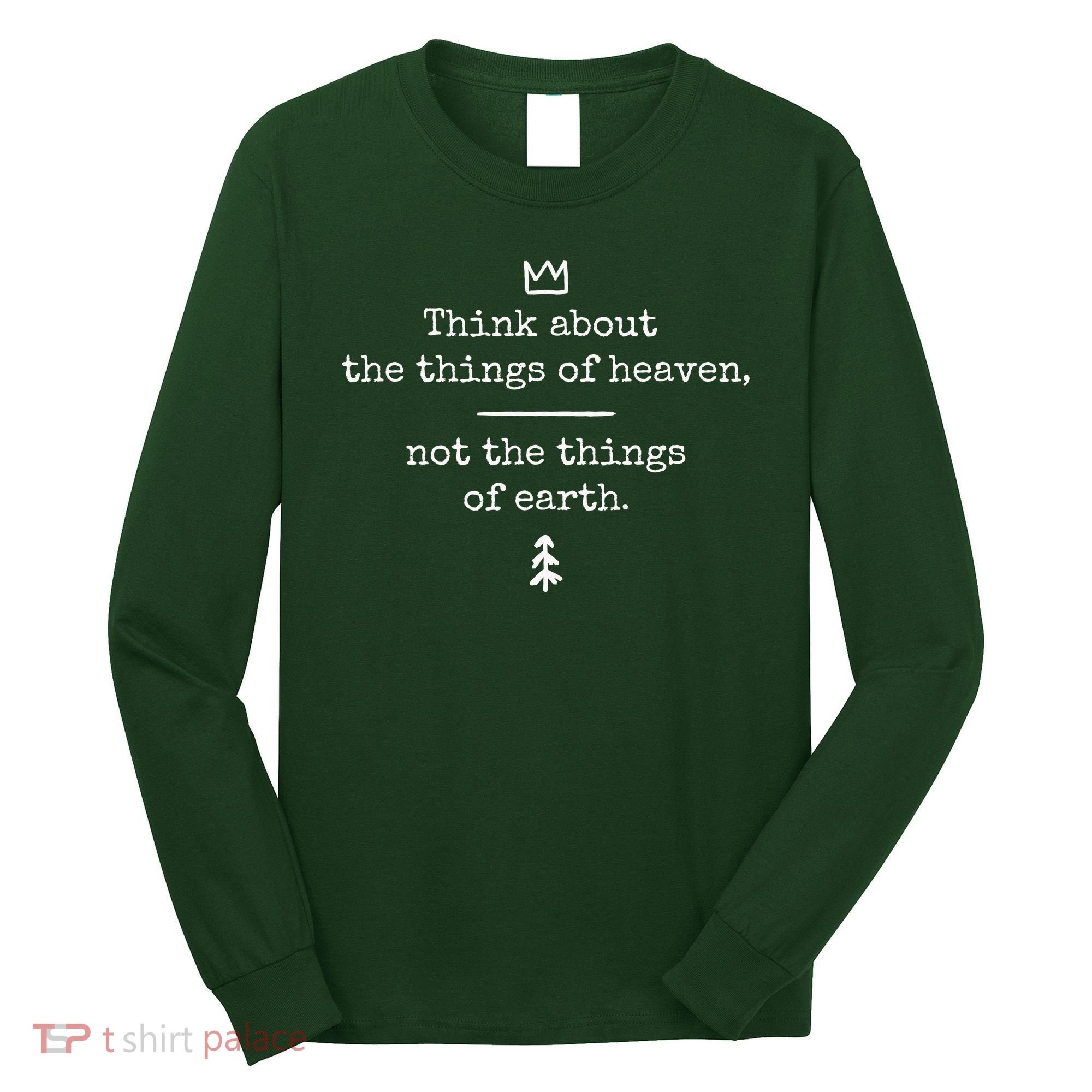 Think About Heaven Bible Quote Long Sleeve Shirt