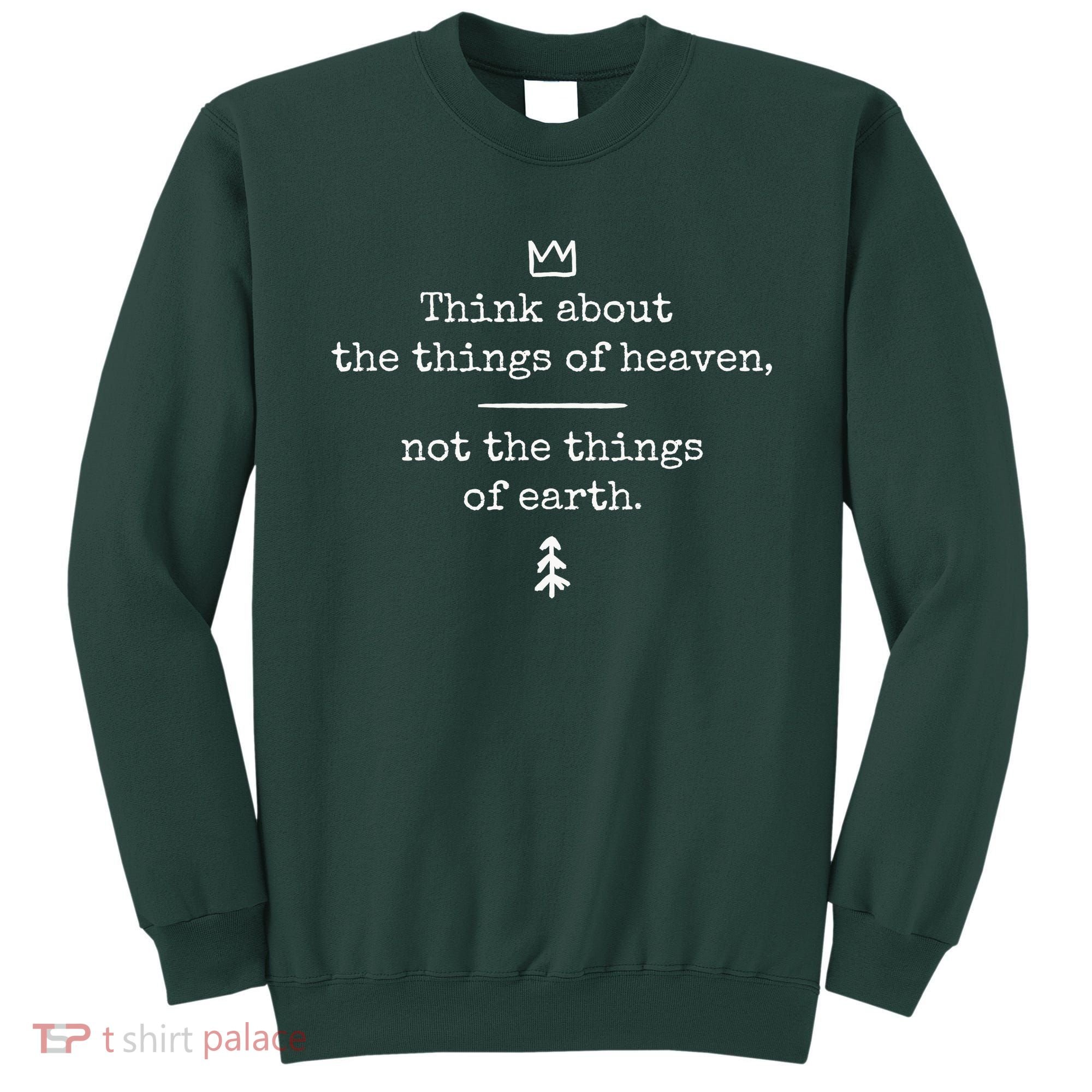 Think About Heaven Bible Quote Sweatshirt