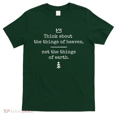 Think About Heaven Bible Quote T-Shirt