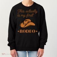 This Actually Is My First Rodeo Country Life Cowboy Women's Sweatshirt thumb 0