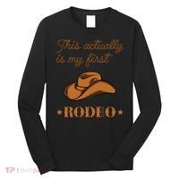 This Actually Is My First Rodeo Country Life Cowboy Long Sleeve Shirt thumb 0