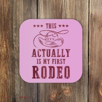 This Actually Is My First Rodeo Cowboy Coaster