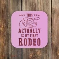 This Actually Is My First Rodeo Cowboy Coaster thumb 0